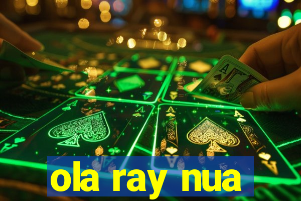 ola ray nua